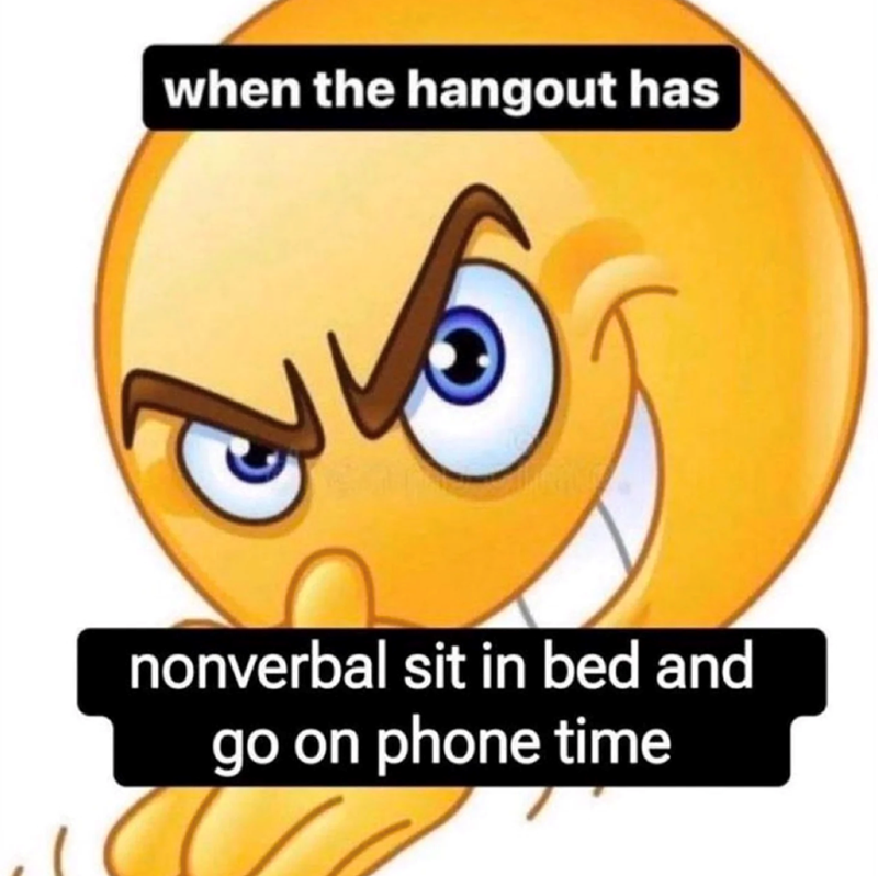 when the hangout has nonverbal sit in bed and go on phone time