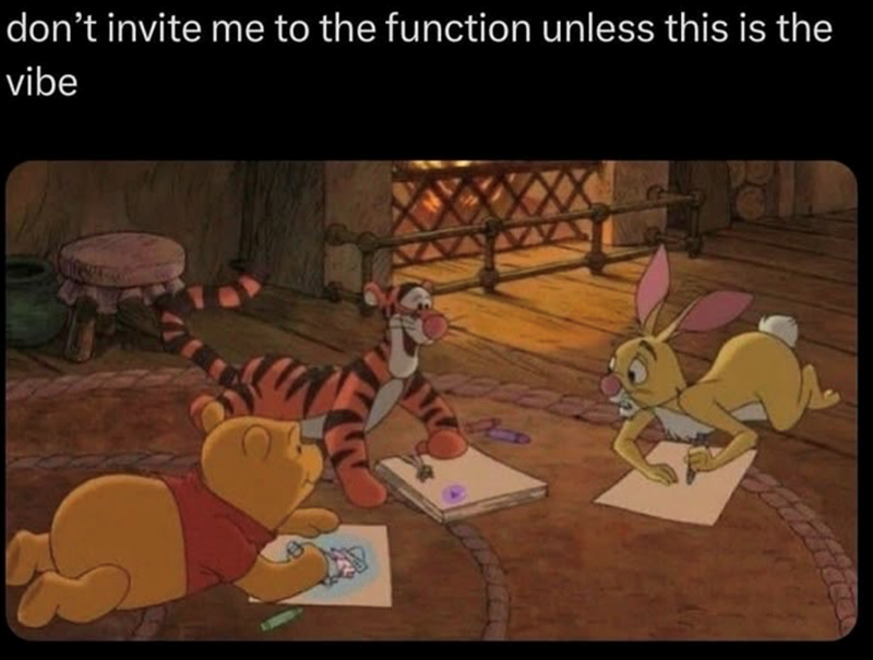 don't invite me to the function unless this is the vibe