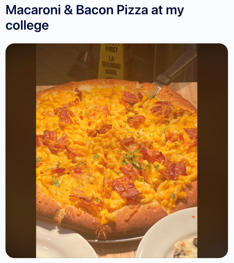 Macaroni & Bacon Pizza at my college FIRST LA SEGURIDAD MANDA