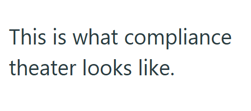 This is what compliance theater looks like.