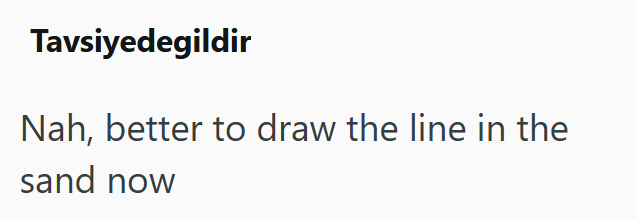 Tavsiyedegildir Nah, better to draw the line in the sand now