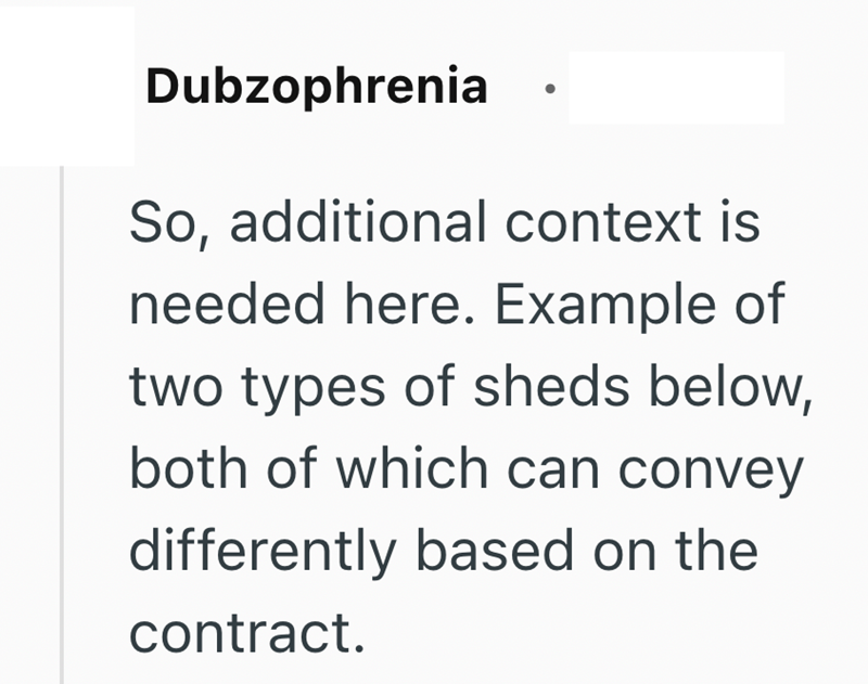 Dubzophrenia So, additional context is needed here. Example of two types of sheds below, both of which can convey differently based on the contract.