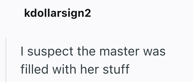 kdollarsign2 I suspect the master was filled with her stuff