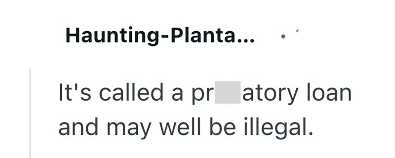 Haunting-Planta... It's called a pr atory loan and may well be illegal.