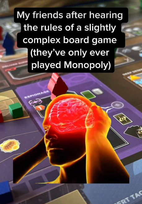 My friends after hearing the rules of a slightly complex board game | (they've only ever played Monopoly) ESPIONAGE उ ཨེ FRT TAC