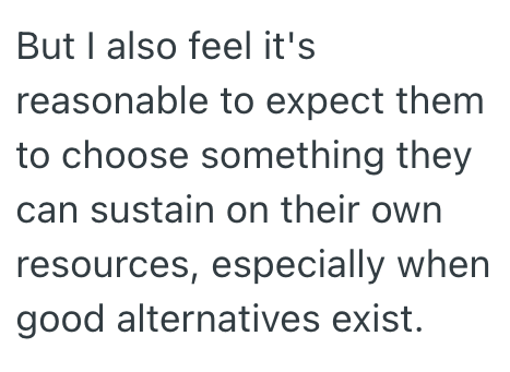 But I also feel it's reasonable to expect them to choose something they can sustain on their own resources, especially when good alternatives exist.