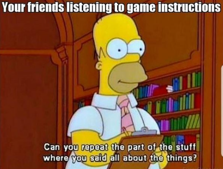 Your friends listening to game instructions Can you repeat the part of the stuff where you said all about the things?
