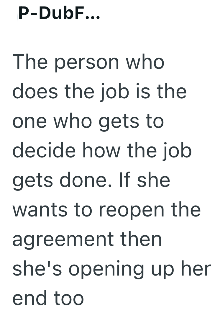 P-DubF... The person who does the job is the one who gets to decide how the job gets done. If she wants to reopen the agreement then she's opening up her end too