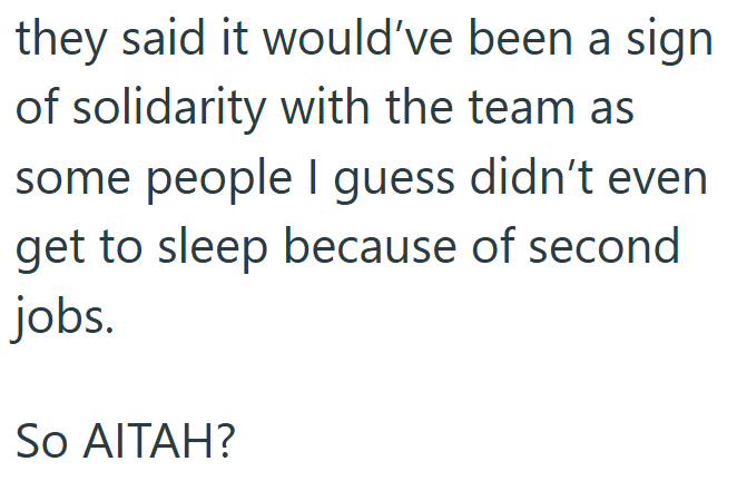 they said it would've been a sign of solidarity with the team as some people I guess didn't even get to sleep because of second jobs. So AITAH?