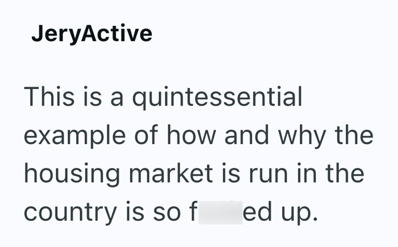 JeryActive This is a quintessential example of how and why the housing market is run in the country is so f ed up.