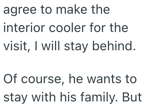 agree to make the interior cooler for the visit, I will stay behind. Of course, he wants to stay with his family. But