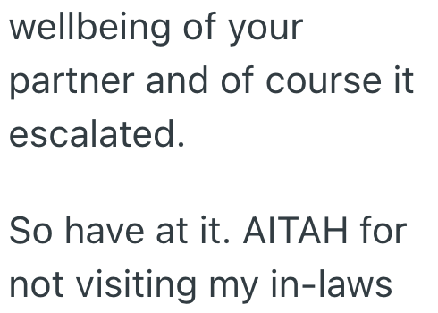 wellbeing of your partner and of course it escalated. So have at it. AITAH for not visiting my in-laws