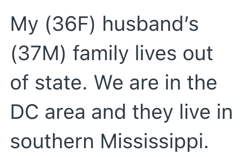 My (36F) husband's (37M) family lives out of state. We are in the DC area and they live in southern Mississippi.