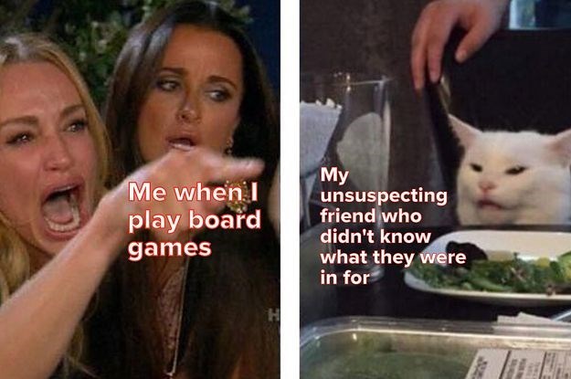 Me when I play board games H My unsuspecting friend who didn't know what they were in for