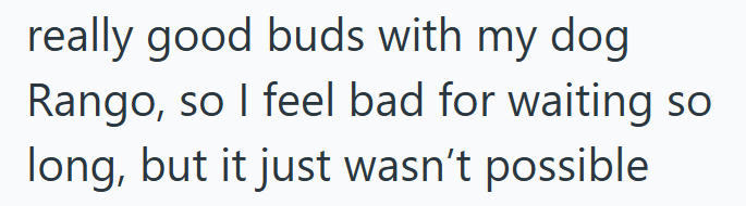 really good buds with my dog Rango, so I feel bad for waiting so long, but it just wasn't possible