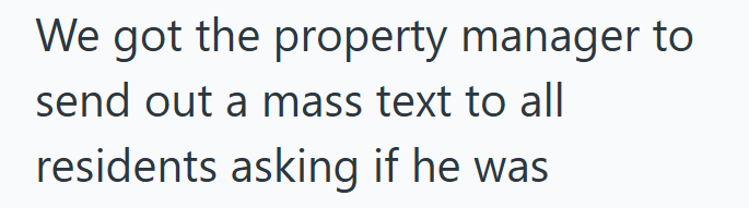 We got the property manager to send out a mass text to all residents asking if he was