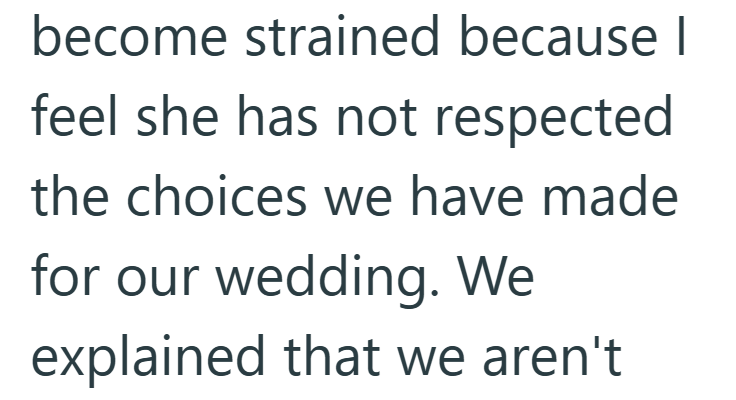 become strained because | feel she has not respected the choices we have made for our wedding. We explained that we aren't