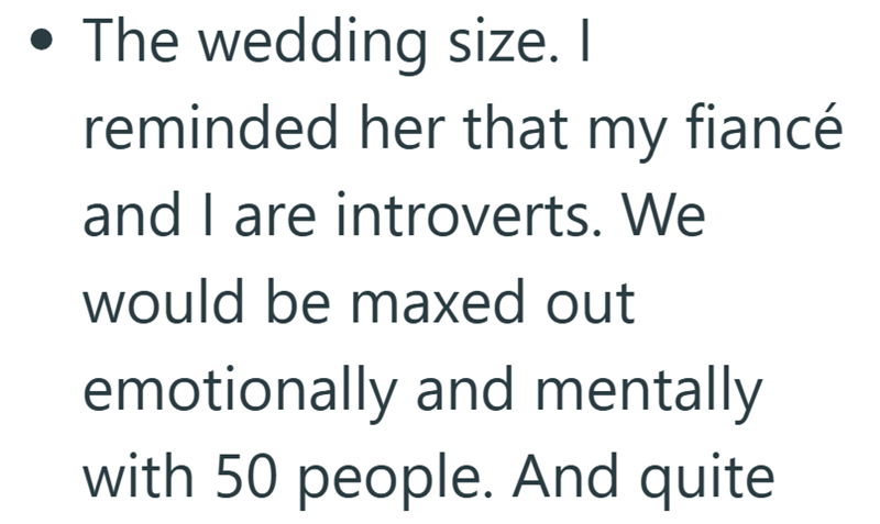 • The wedding size. I reminded her that my fiancé and I are introverts. We would be maxed out emotionally and mentally with 50 people. And quite