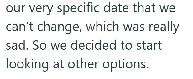 our very specific date that we can't change, which was really sad. So we decided to start looking at other options.