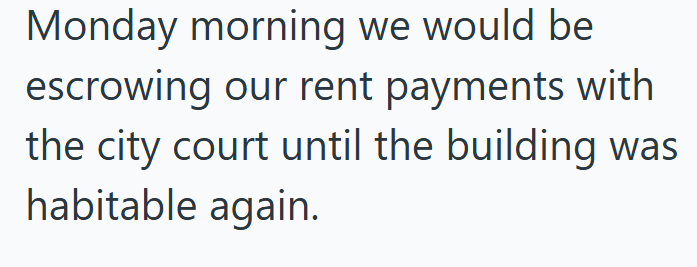 Monday morning we would be escrowing our rent payments with the city court until the building was habitable again.