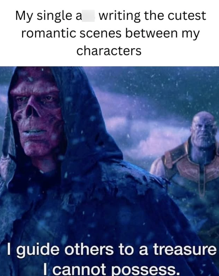 My single a writing the cutest romantic scenes between my characters I guide others to a treasure I cannot possess.