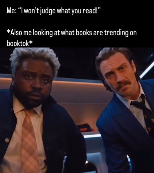 Me: "I won't judge what you read!” *Also me looking at what books are trending on booktok*