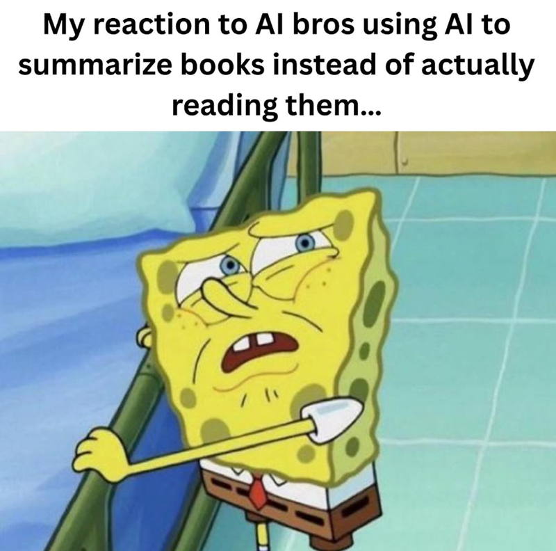 My reaction to Al bros using Al to summarize books instead of actually reading them... / "1