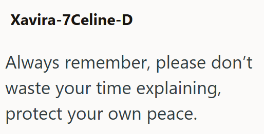 Xavira-7Celine-D Always remember, please don't waste your time explaining, protect your own peace.