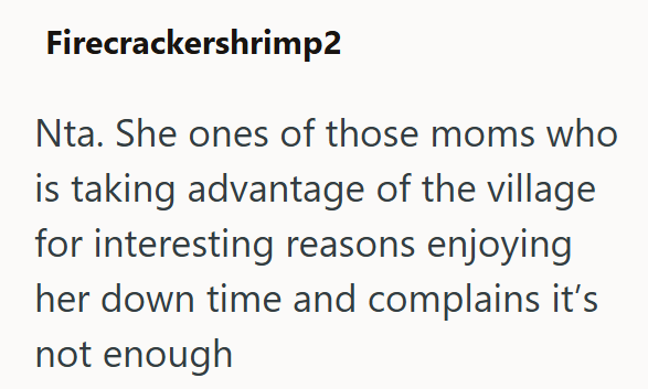 Firecrackershrimp2 Nta. She ones of those moms who is taking advantage of the village for interesting reasons enjoying her down time and complains it's not enough