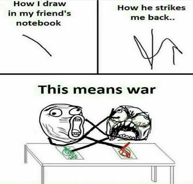 How I draw in my friend's notebook How he strikes me back.. This means war