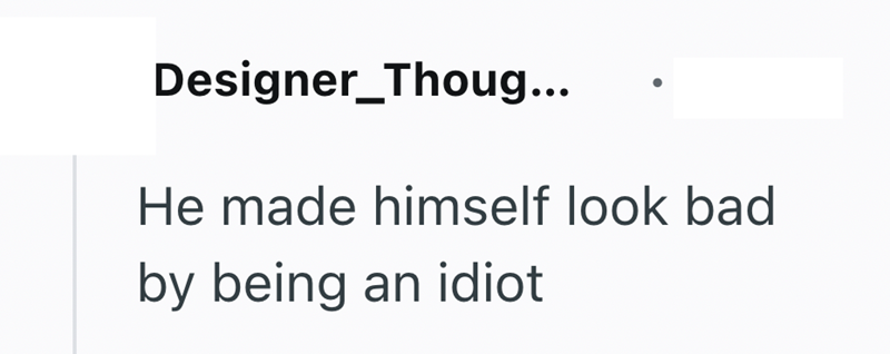 Designer_Thoug... He made himself look bad by being an idiot
