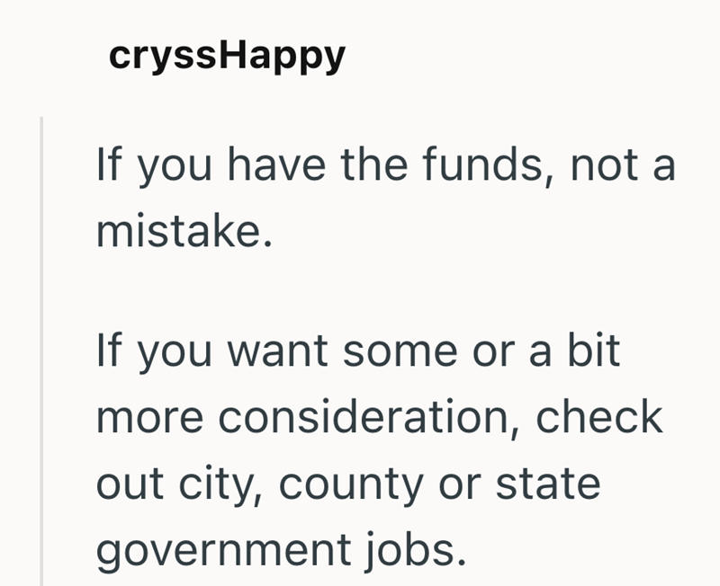 cryssHappy If you have the funds, not a mistake. If you want some or a bit more consideration, check out city, county or state government jobs.