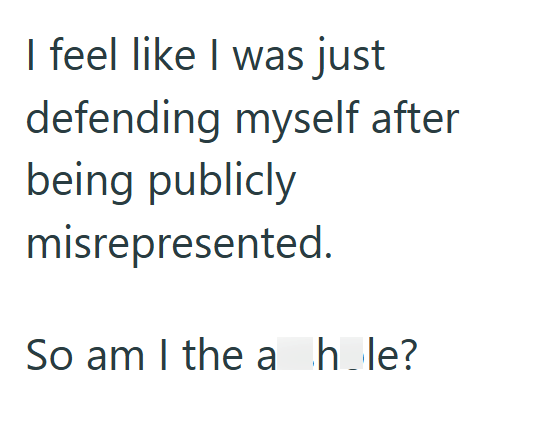 I feel like I was just defending myself after being publicly misrepresented. So am I the a hole?