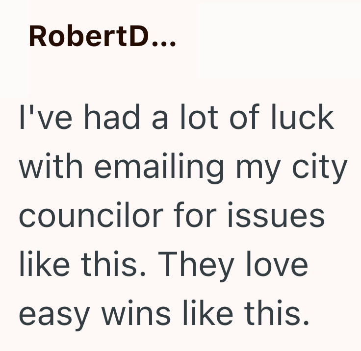 RobertD... I've had a lot of luck with emailing my city councilor for issues like this. They love easy wins like this.