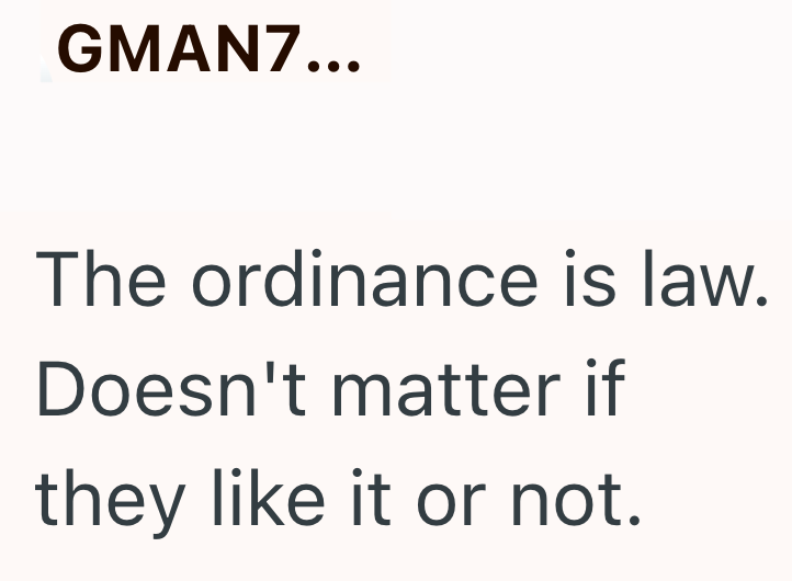 GMAN7... The ordinance is law. Doesn't matter if they like it or not.