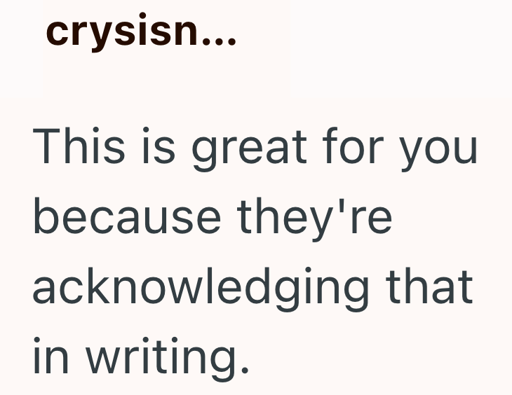 crysisn... This is great for you because they're acknowledging that in writing.
