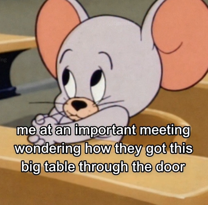 ing me at an important meeting wondering how they got this big table through the door