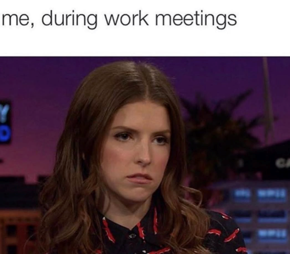 me, during work meetings