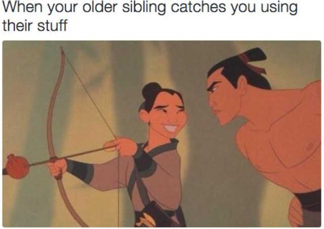 When your older sibling catches you using their stuff