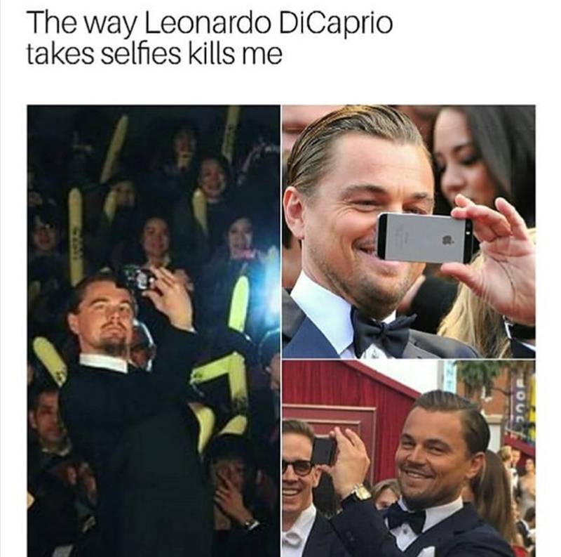 The way Leonardo DiCaprio takes selfies kills me