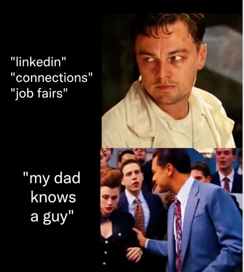 "linkedin" "connections" "job fairs" "my dad knows a guy"