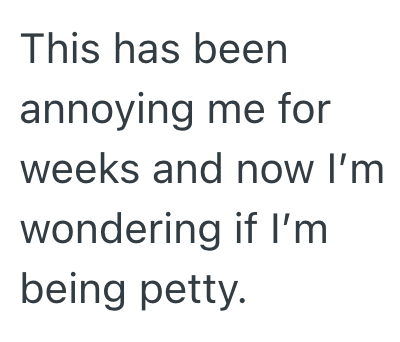 This has been annoying me for weeks and now I'm wondering if I'm being petty.