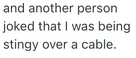 and another person joked that I was being stingy over a cable.