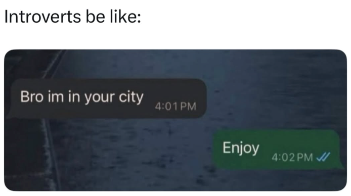 Introverts be like: Bro im in your city 4:01 PM Enjoy 4:02 PM