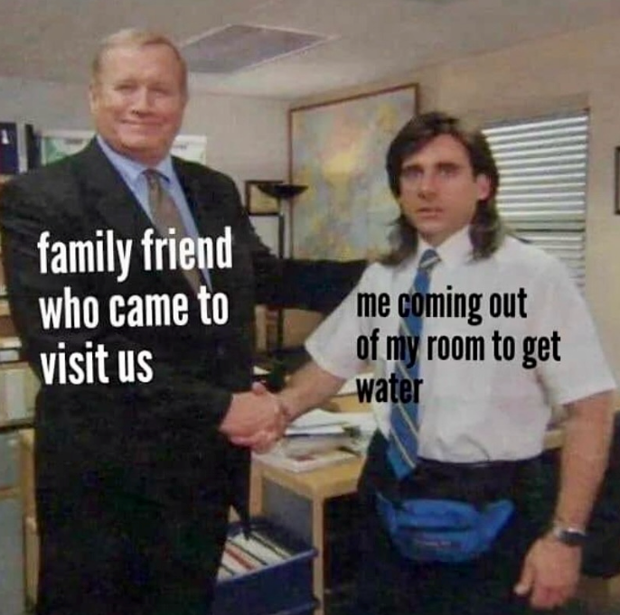 family friend who came to visit us me coming out of my room to get water