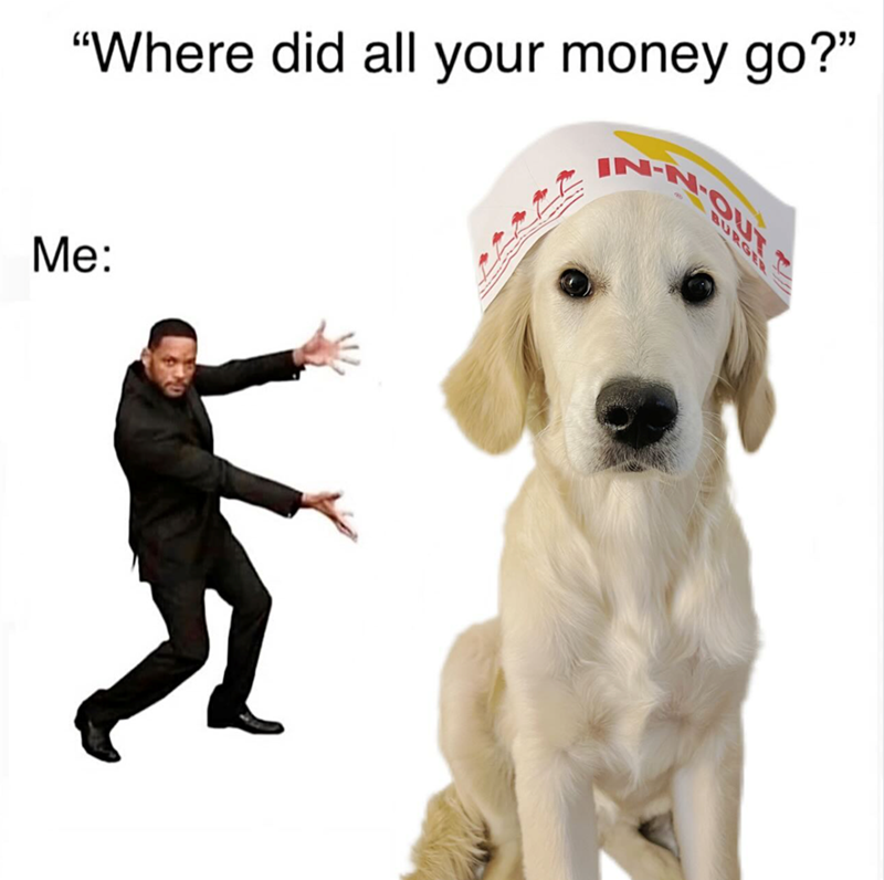 "Where did all your money go?" Me: BURGER