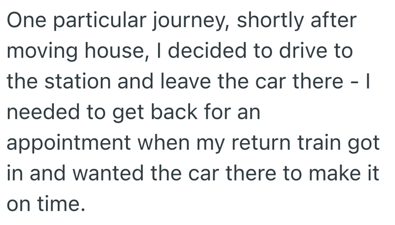 One particular journey, shortly after moving house, I decided to drive to the station and leave the car there - I needed to get back for an appointment when my return train got in and wanted the car there to make it on time.