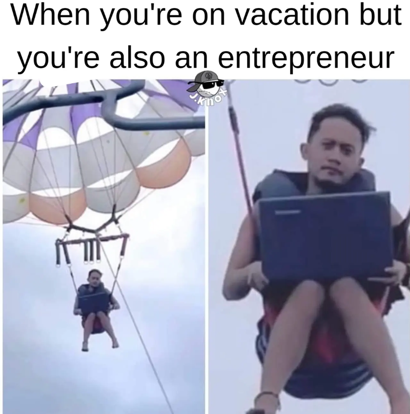When you're on vacation but you're also an entrepreneur