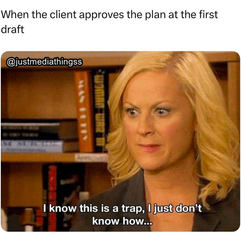 When the client approves the plan at the first draft @justmediathingss MAN TETTY I know this is a trap, I just don't know how...