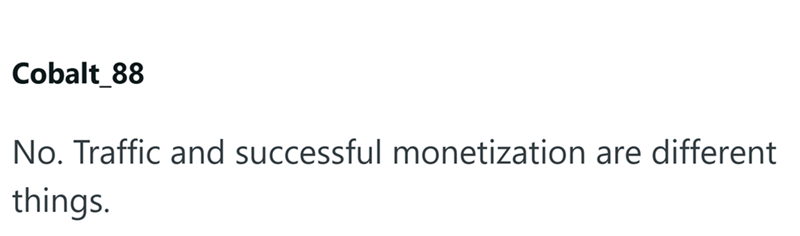 Cobalt_88 No. Traffic and successful monetization are different things.